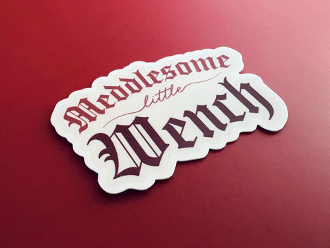 Meddlesome Little Wench Sticker